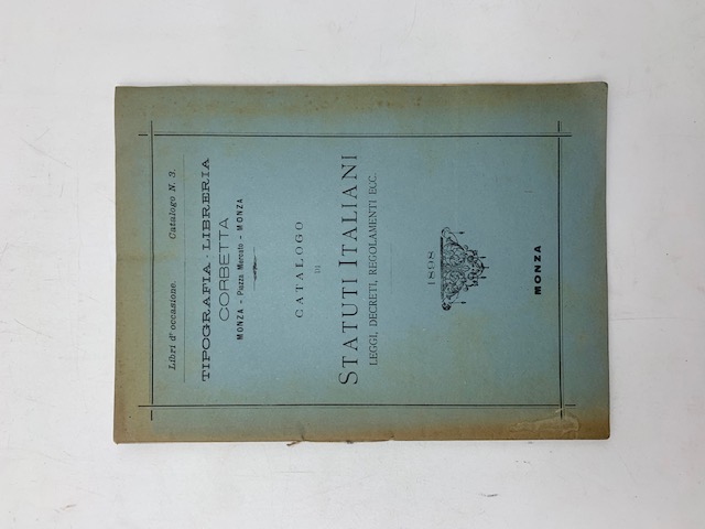 Catalogo di statuti italiani leggi, decreti, regolamenti ecc. 1898. Tipografia libreria Corbetta. Monza...